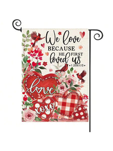We Love Because He First Loved Us 1 John 4:19 Garden Flag
